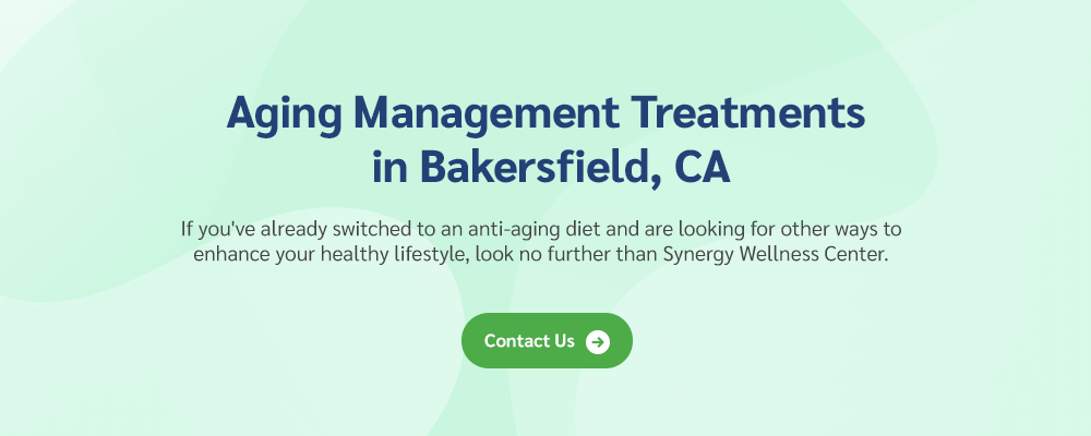 Aging Management Treatments in Bakersfield, CA