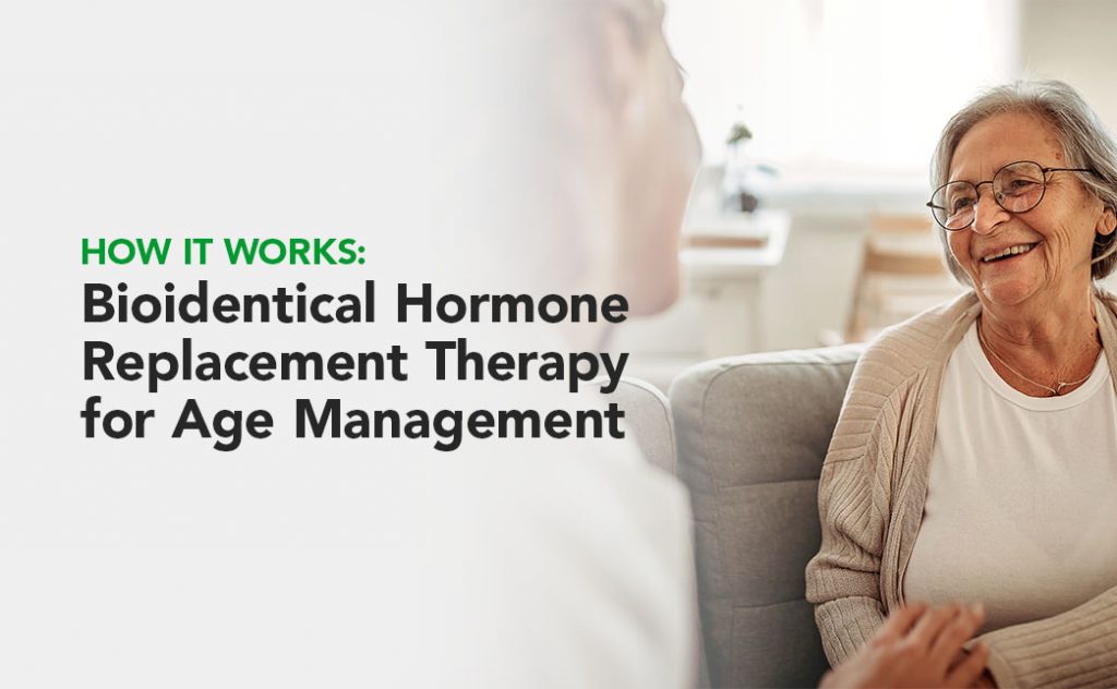 Bioidentical Hormone Replacement Therapy for Age Management: How It Works