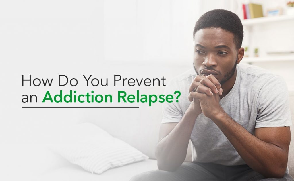 How Do You Prevent an Addiction Relapse?
