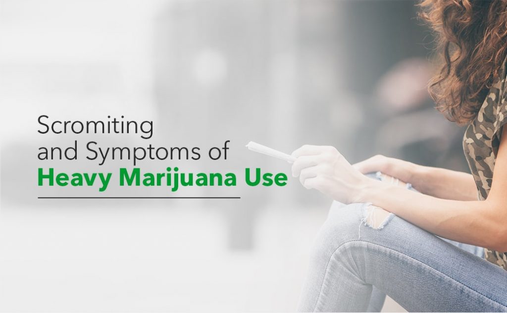 Scromiting and Symptoms of Heavy Marijuana Use