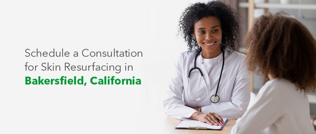 Schedule a Consultation for Skin Resurfacing in Bakersfield, California
